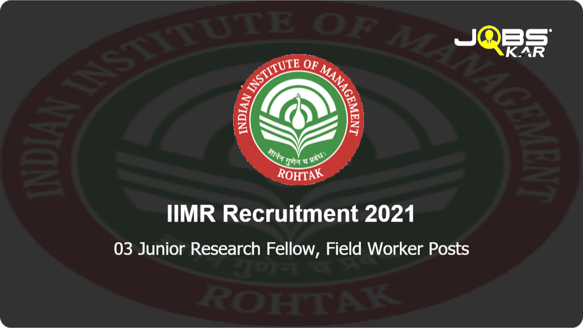 IIMR Recruitment 2021: Apply Online for Junior Research Fellow, Field Worker Posts