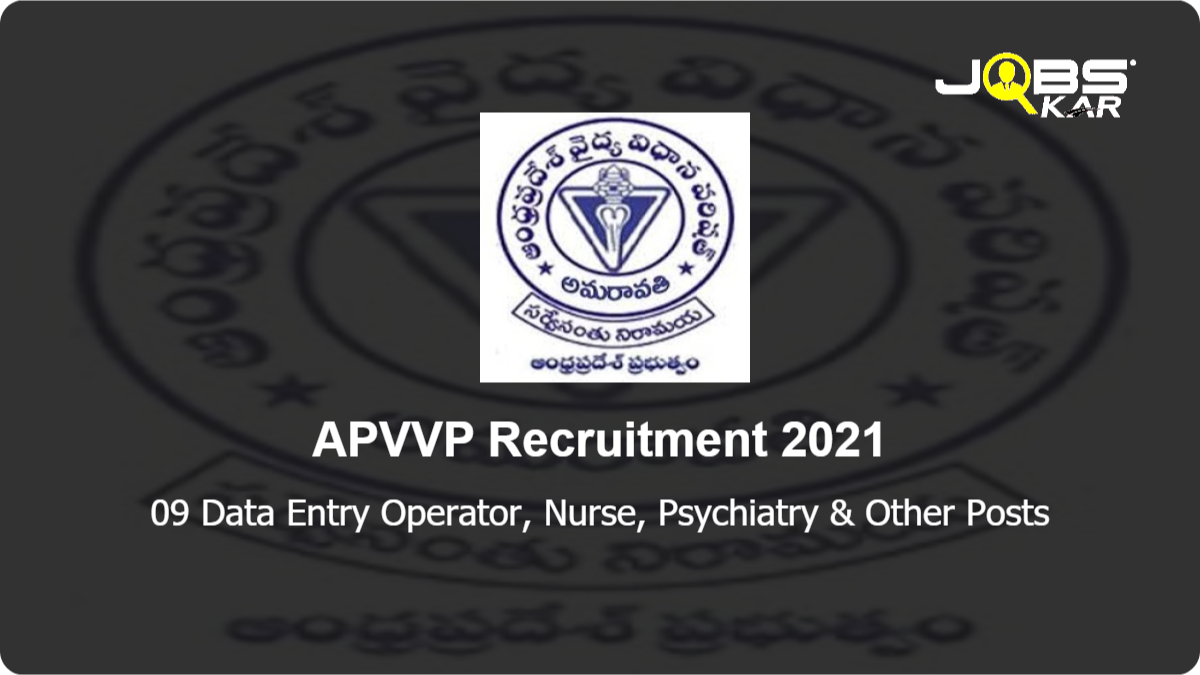 APVVP Recruitment 2021: Apply for 09 Data Entry Operator, Nurse, Psychiatry, Ward Boy, Counsellor Posts