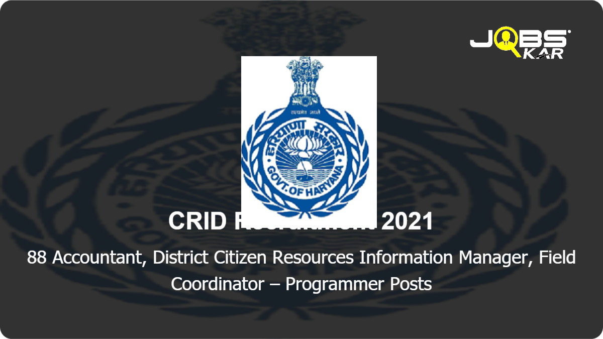CRID Recruitment 2021: Apply Online for 88 Accountant, District Citizen Resources Information Manager, Field Coordinator – Programmer Posts