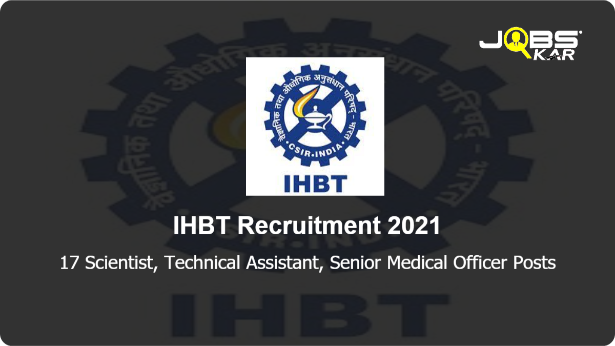 IHBT Recruitment 2021: Apply Online for 17 Scientist, Technical Assistant, Senior Medical Officer Posts