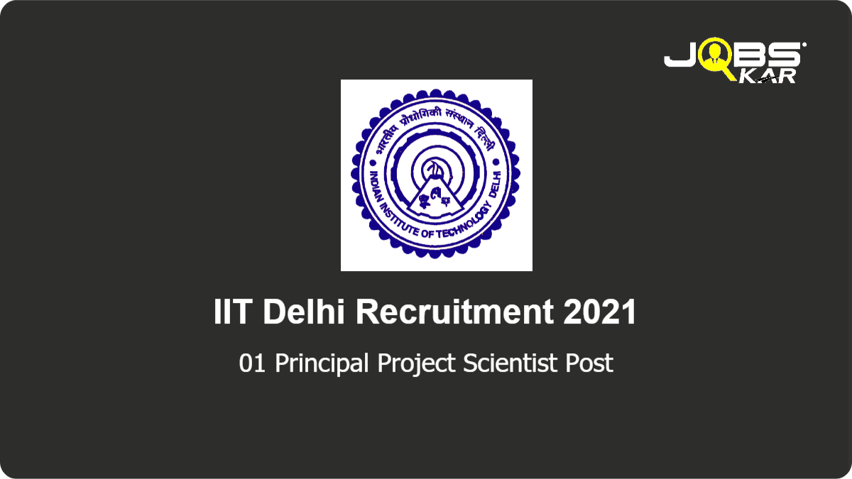 IIT Delhi Recruitment 2021: Apply Online for Principal Project Scientist Post