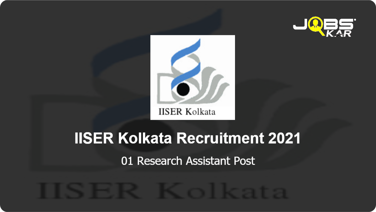 IISER Kolkata Recruitment 2021: Apply Online for 01 Research Assistant Post