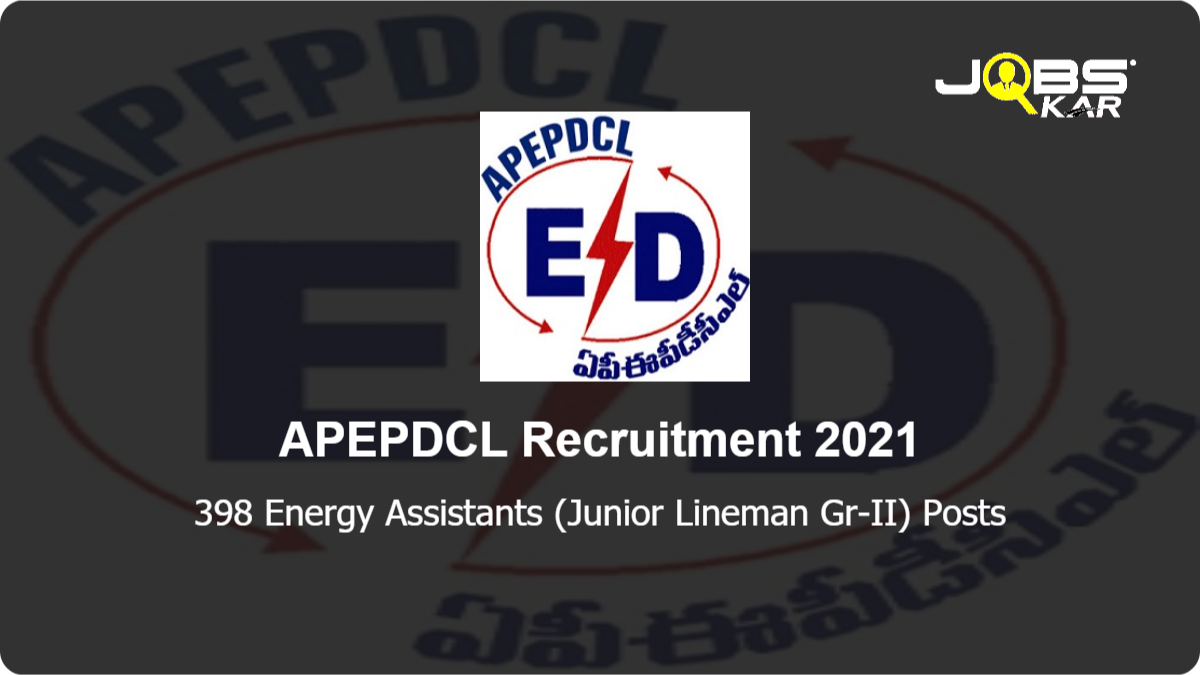 APEPDCL Recruitment 2021: Apply Online for 398 Energy Assistants (Junior Lineman Gr-II) Posts