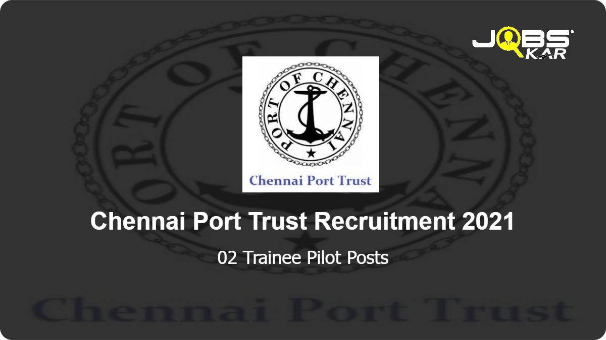 Chennai Port Trust Recruitment 2021: Apply for Trainee Pilot Posts