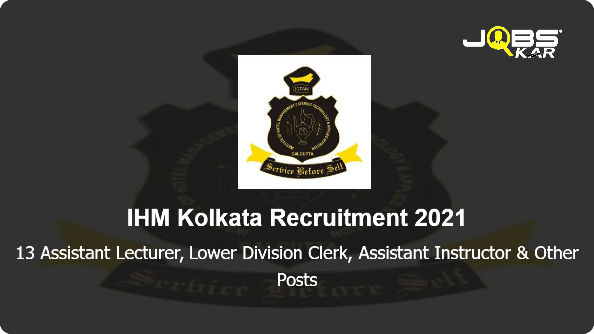 IHM Kolkata Recruitment 2021: Apply Online for 13 Assistant Lecturer, Lower Division Clerk, Assistant Instructor, Hindi Translator Posts