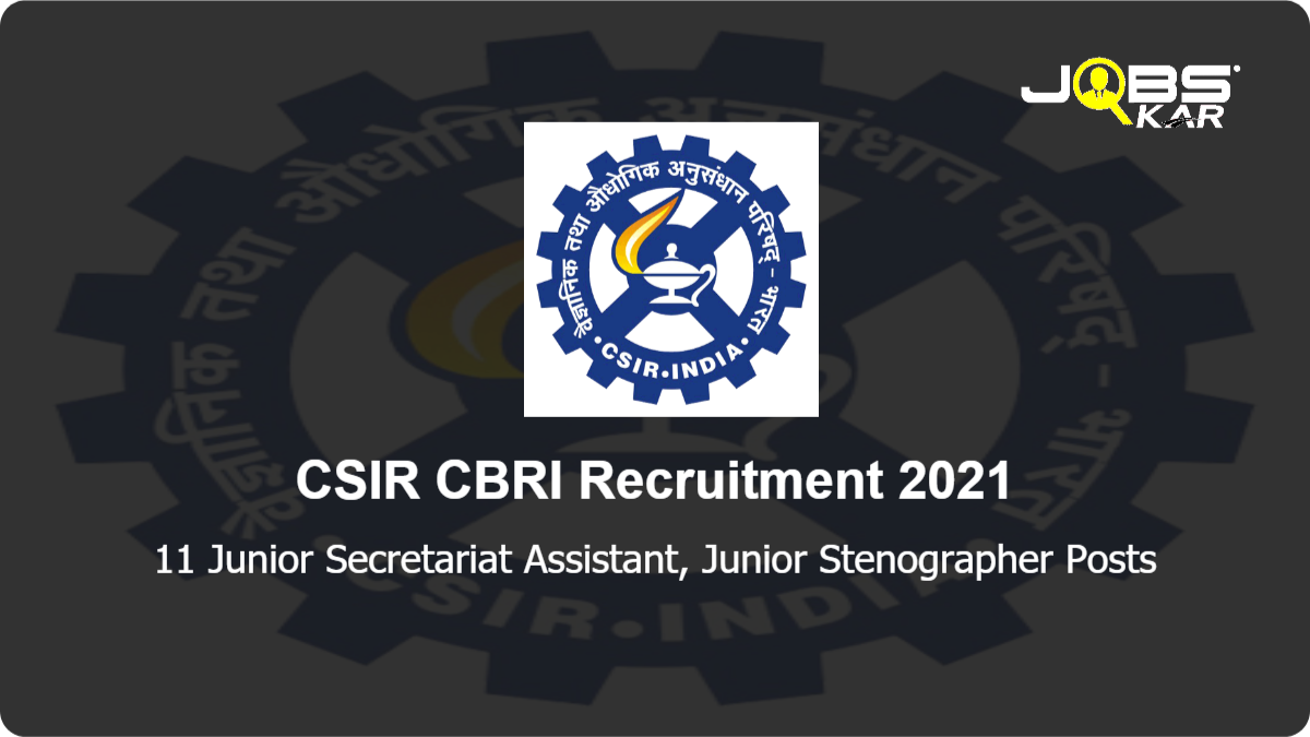 CSIR CBRI Recruitment 2021: Apply Online for 11 Junior Secretariat Assistant, Junior Stenographer Posts