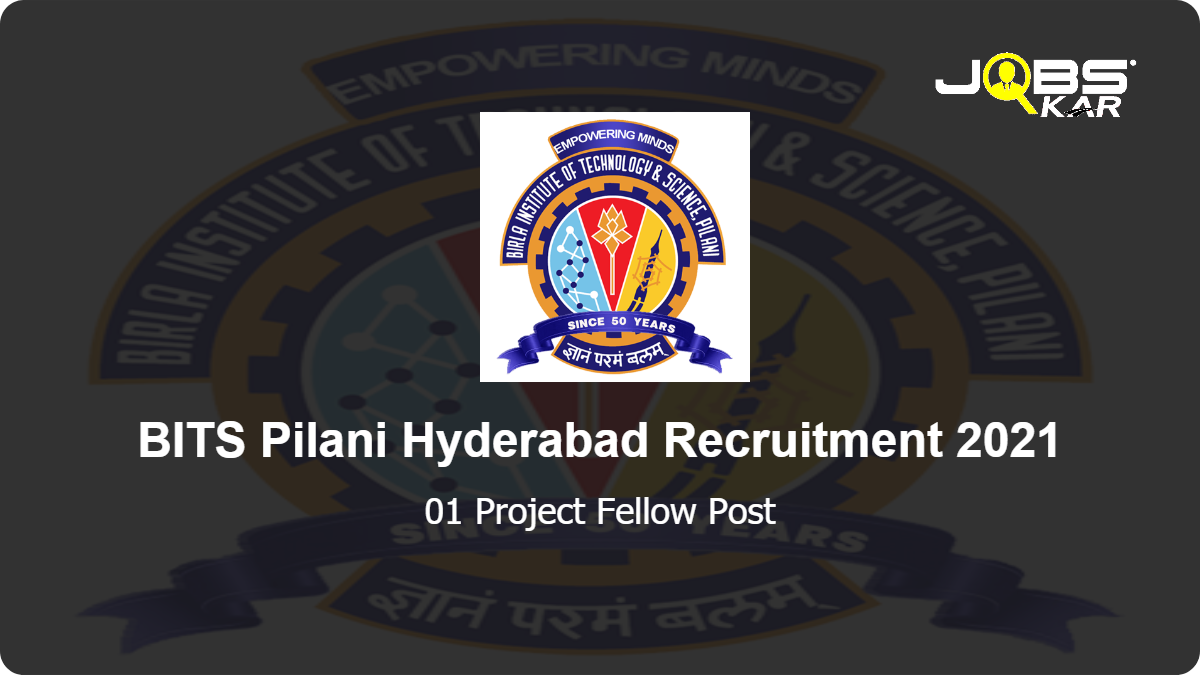 BITS Pilani Hyderabad Recruitment 2021: Apply Online for Project Fellow Post