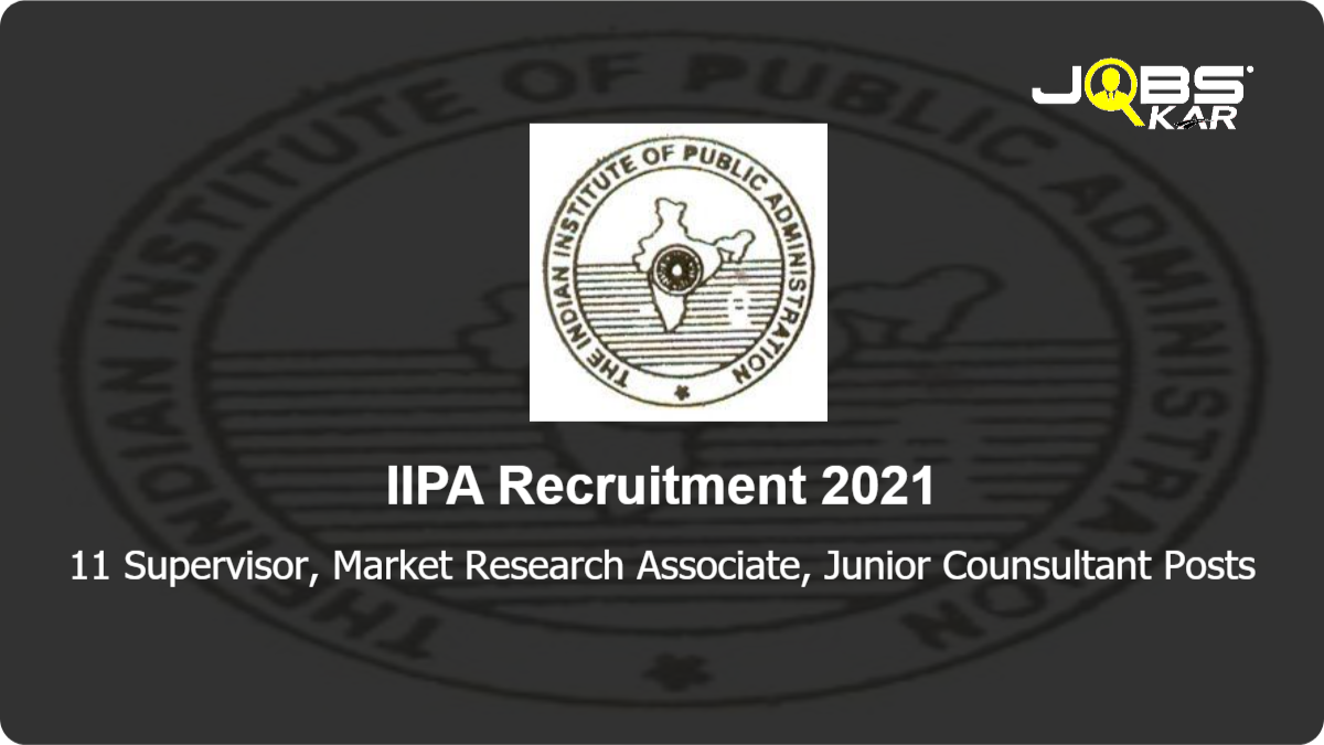 IIPA Recruitment 2021: Walk in for 11 Supervisor, Market Research Associate, Junior Counsultant Posts