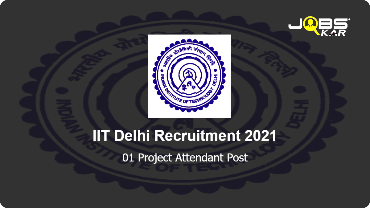 IIT Delhi Recruitment 2021: Apply Online for Project Attendant Post