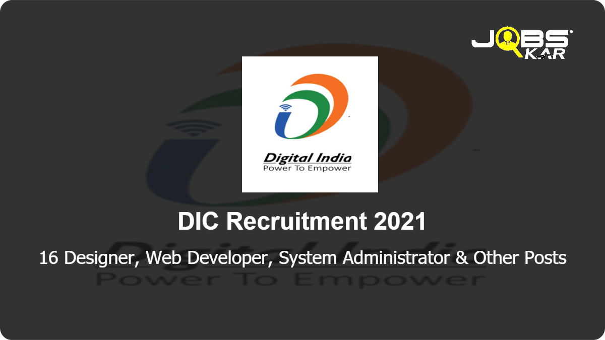 DIC Recruitment 2021: Apply Online for 16 Designer, Web Developer, System Administrator, Graphic Designer, Content Writer, UI Developer & Other Posts