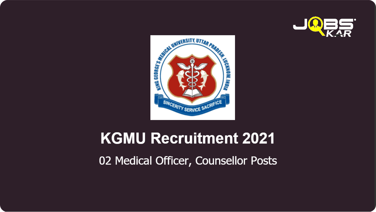 KGMU Recruitment 2021: Apply for Medical Officer, Counsellor Posts