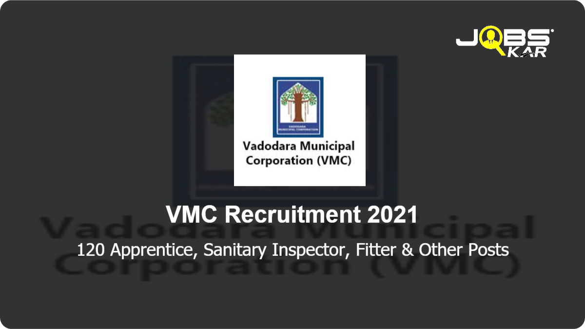 VMC Recruitment 2021: Apply for 120 Apprentice, Sanitary Inspector, Fitter, Wireman, AC Mechanic, Electrician, System Administrator Posts