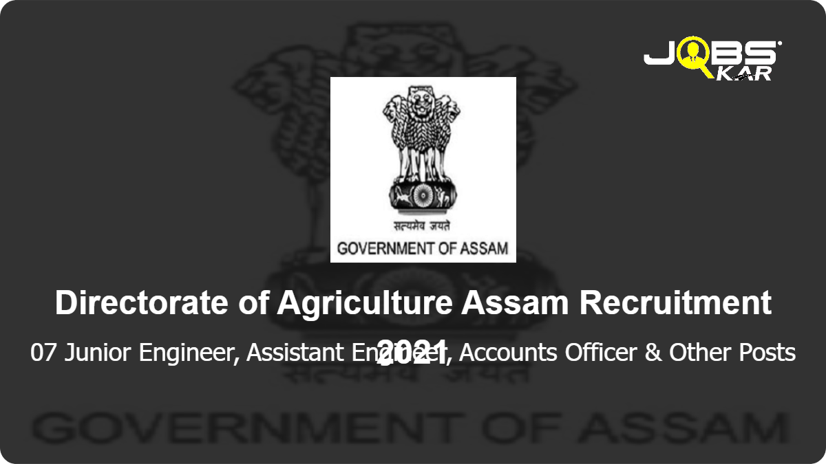 Directorate of Agriculture Assam Recruitment 2021: Apply for 07 Junior Engineer, Assistant Engineer, Accounts Officer, Data Manager, Project Manager Posts