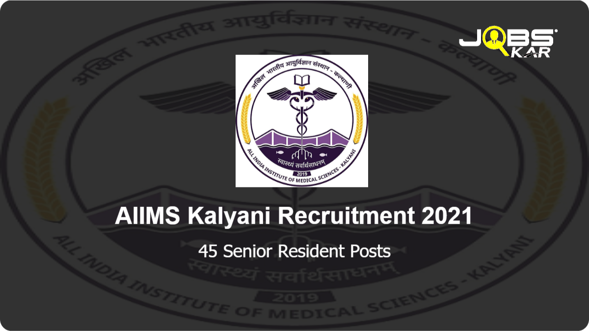 AIIMS Kalyani Recruitment 2021: Walk in for 45 Senior Resident Posts