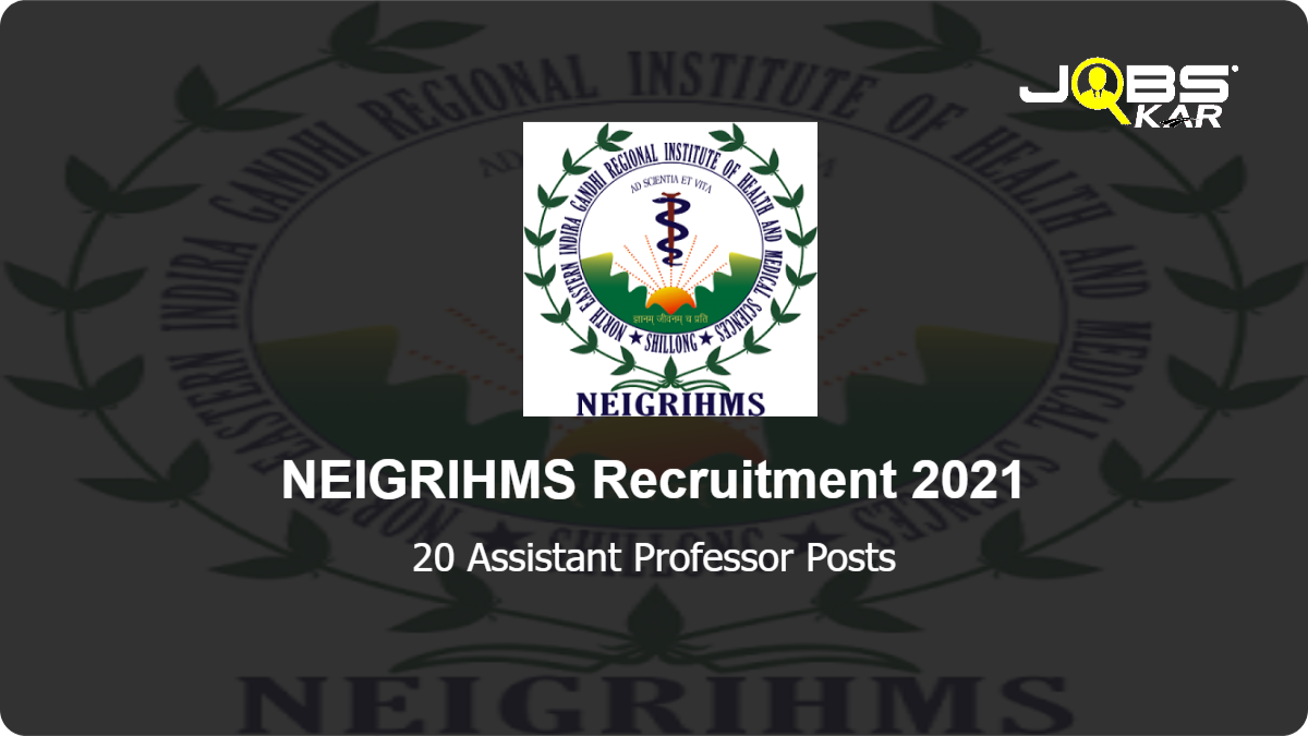 NEIGRIHMS Recruitment 2021: Apply Online for 20 Assistant Professor Posts