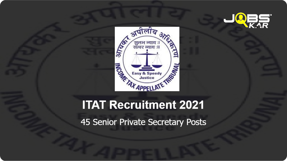 ITAT Recruitment 2021: Apply for 45 Senior Private Secretary Posts