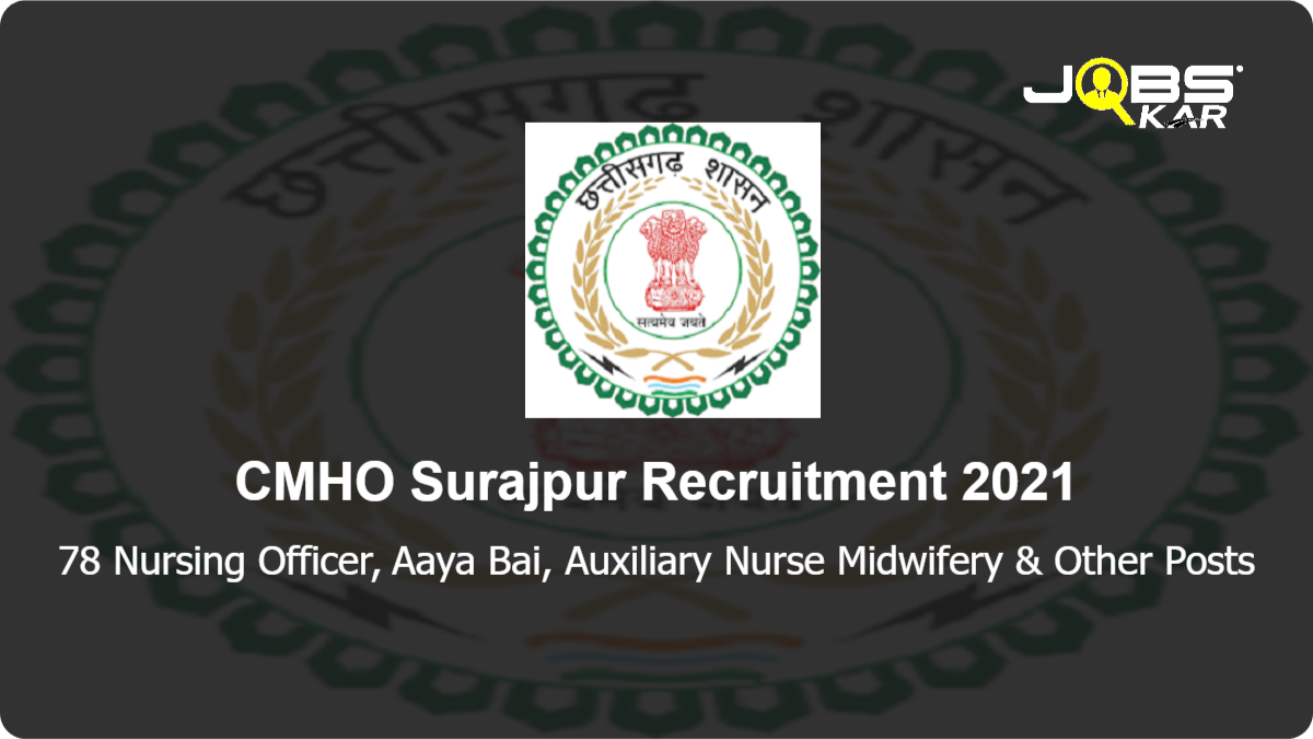 CMHO Surajpur Recruitment 2021: Walk in for 78 Nursing Officer, Aaya Bai, Auxiliary Nurse Midwifery, AMO (Ayush), Laboratory Assistant, Security Guard, Counsellor, Dental Assistant, Cleaner & Other Posts