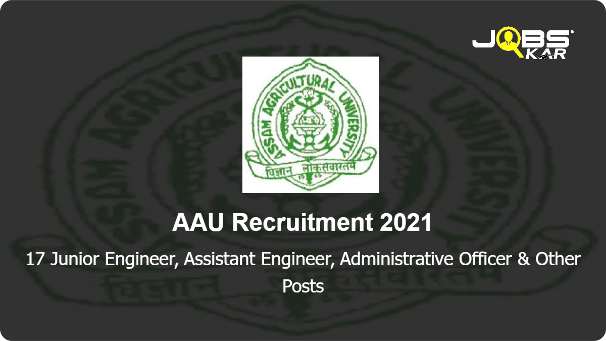 AAU Recruitment 2021: Apply Online for 17 Junior Engineer, Assistant Engineer, Administrative Officer, Assistant Registrar, Deputy Registrar, Deputy Librarian & Other Posts