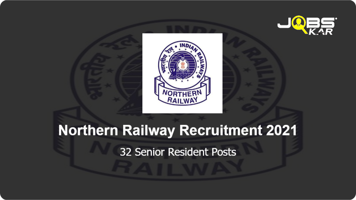 Northern Railway Recruitment 2021: Walk in for 32 Senior Resident Posts