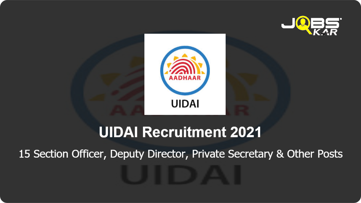 UIDAI Recruitment 2021: Apply for 15 Section Officer, Deputy Director, Private Secretary, Assistant Accounts Officer Posts