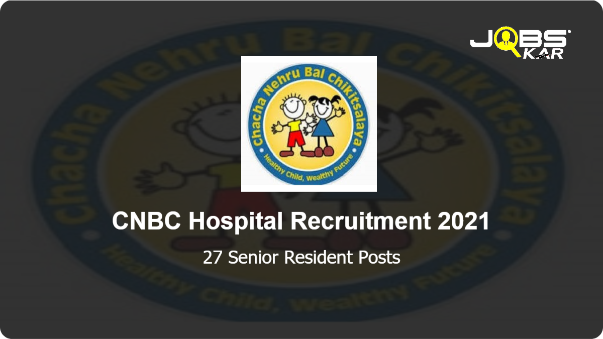 CNBC Hospital Recruitment 2021: Walk in for 27 Senior Resident Posts