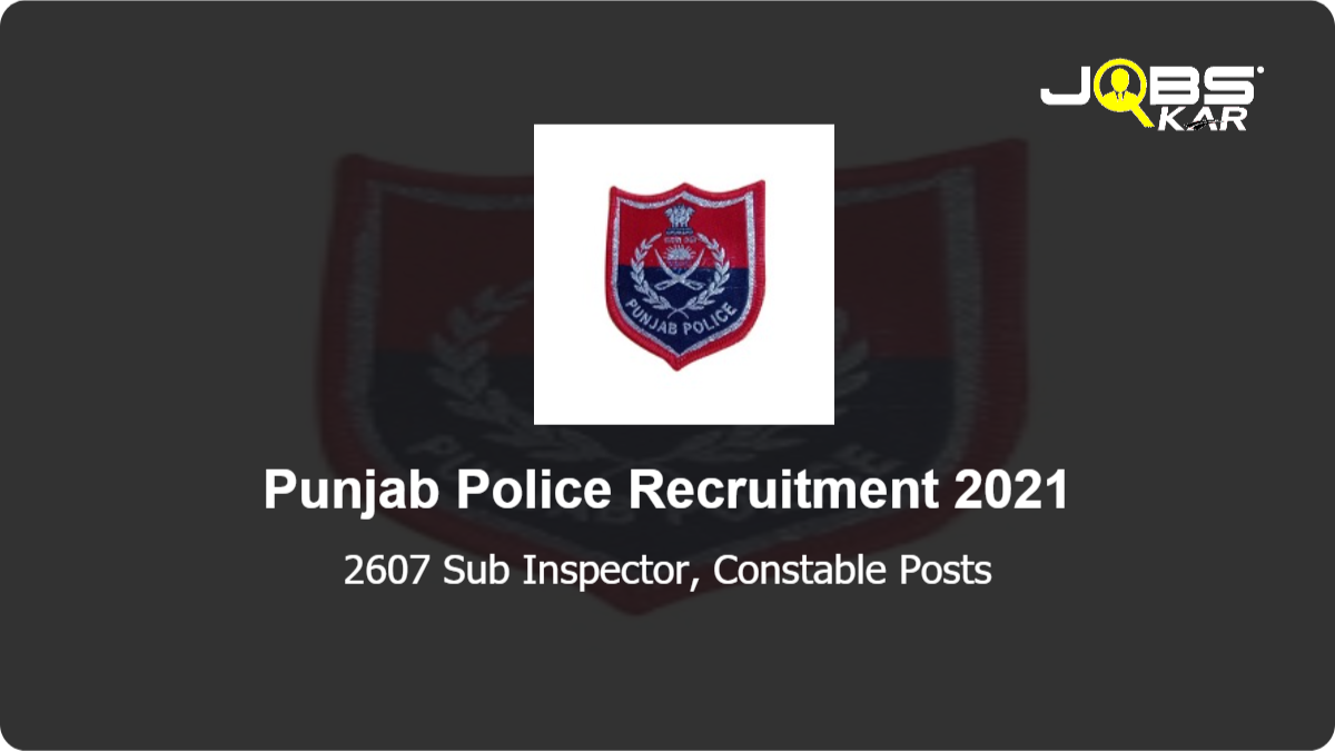 Punjab Police Recruitment 2021: Apply Online for 2607 Sub Inspector, Constable Posts