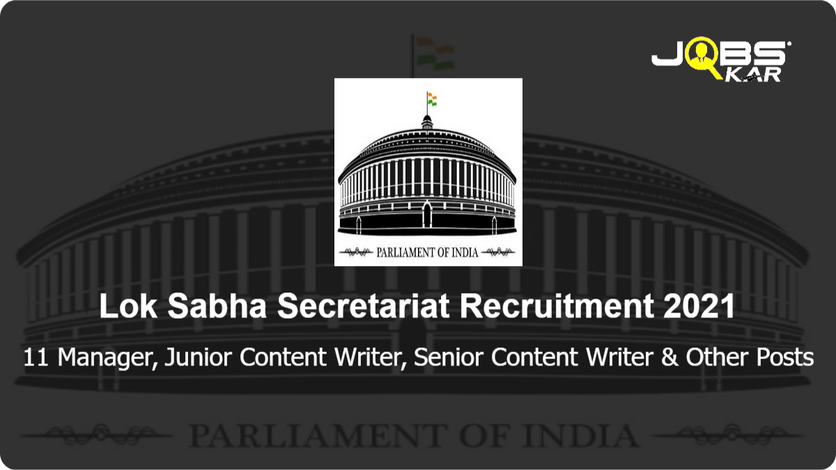 Lok Sabha Secretariat Recruitment 2021: Apply for 11 Manager, Junior Content Writer, Senior Content Writer, Social Media Marketing Posts