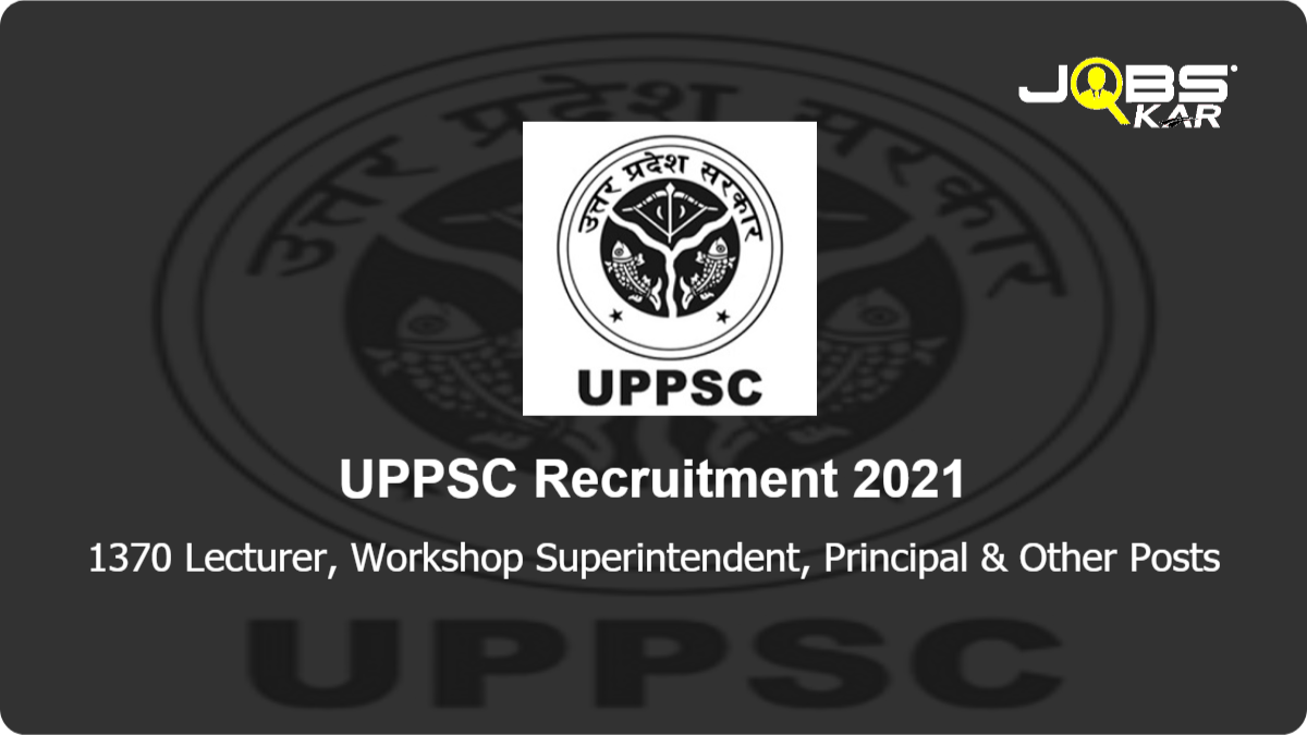 UPPSC Recruitment 2021: Apply Online for 1370 Lecturer, Workshop Superintendent, Principal, Librarian Posts