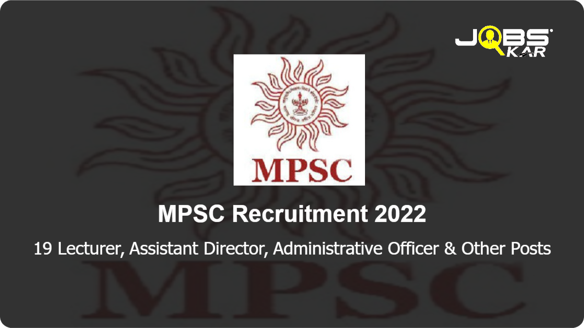 MPSC Recruitment 2022: Apply Online for 19 Lecturer, Assistant Director, Administrative Officer, Scientific Officer Posts