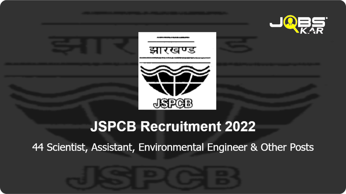 JSPCB Recruitment 2022: Apply for 44 Scientist, Assistant, Environmental Engineer, Assistant Scientific Officer, Junior Environmental Engineer Posts