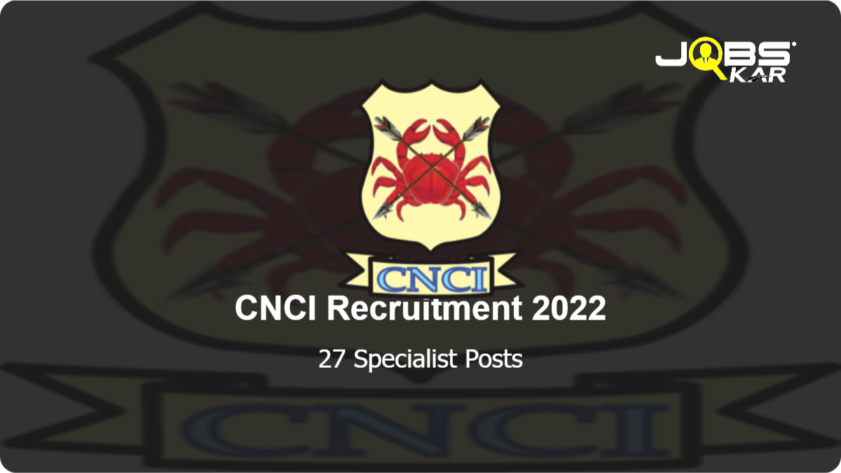 CNCI Recruitment 2022: Apply Online for 27 Specialist Posts