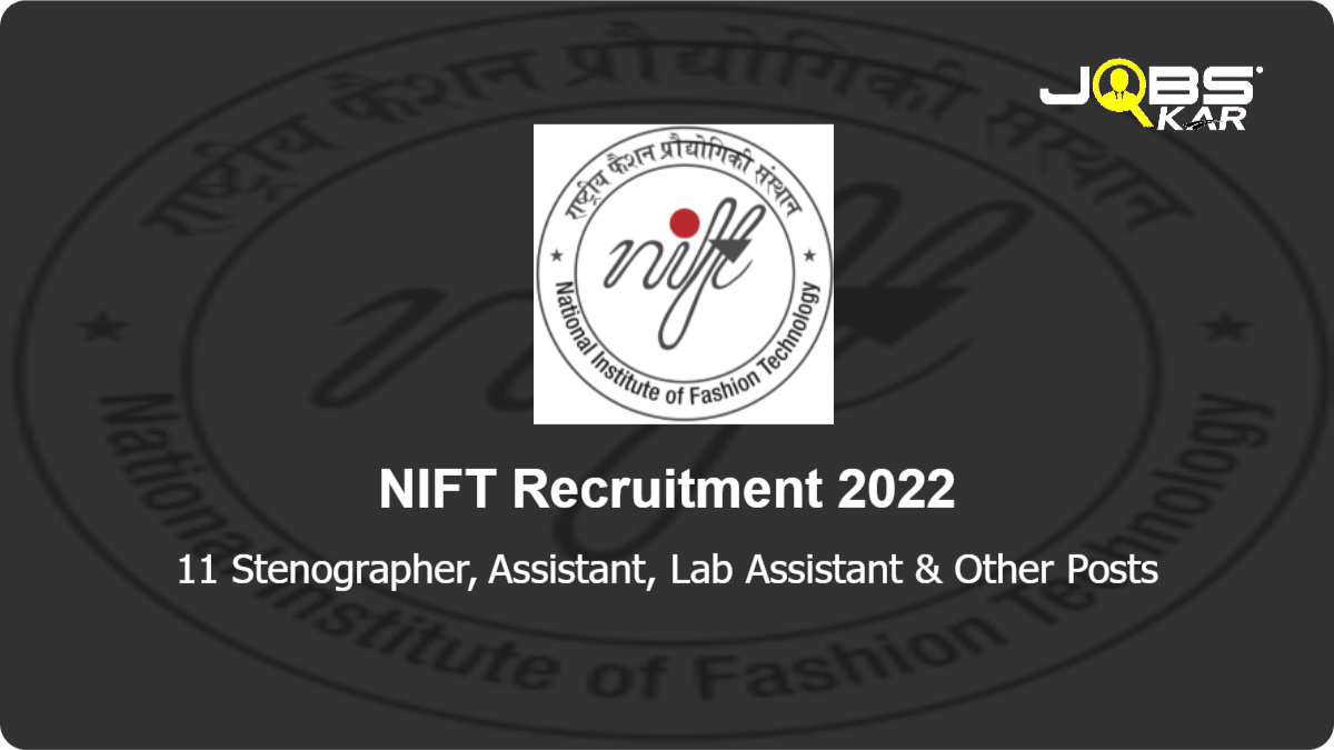 NIFT Recruitment 2022: Apply for 11 Stenographer, Assistant, Lab Assistant, Nurse, Assistant Warden Posts
