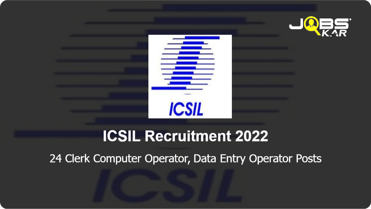 ICSIL Recruitment 2022: Apply Online for 24 Clerk Computer Operator, Data Entry Operator Posts