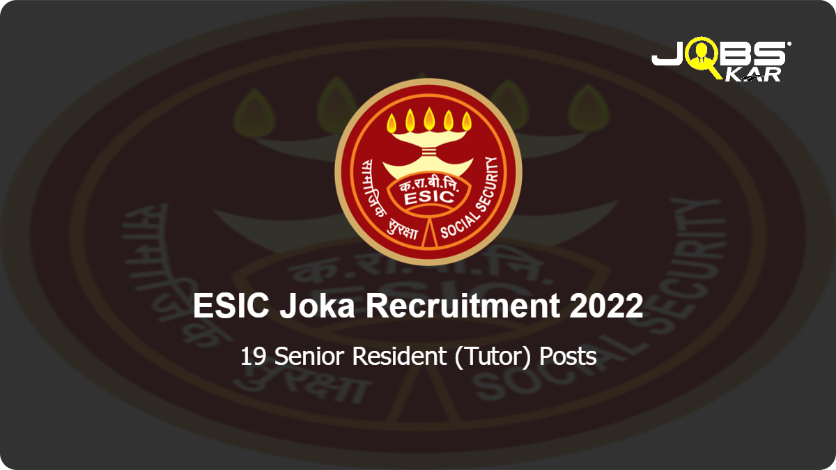 ESIC Joka Recruitment 2022: Walk in for 19 Senior Resident (Tutor) Posts