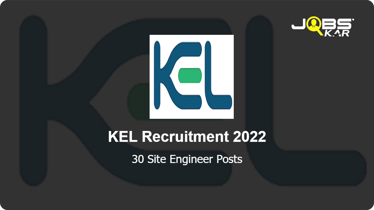 KEL Recruitment 2022: Apply for 30 Site Engineer Posts