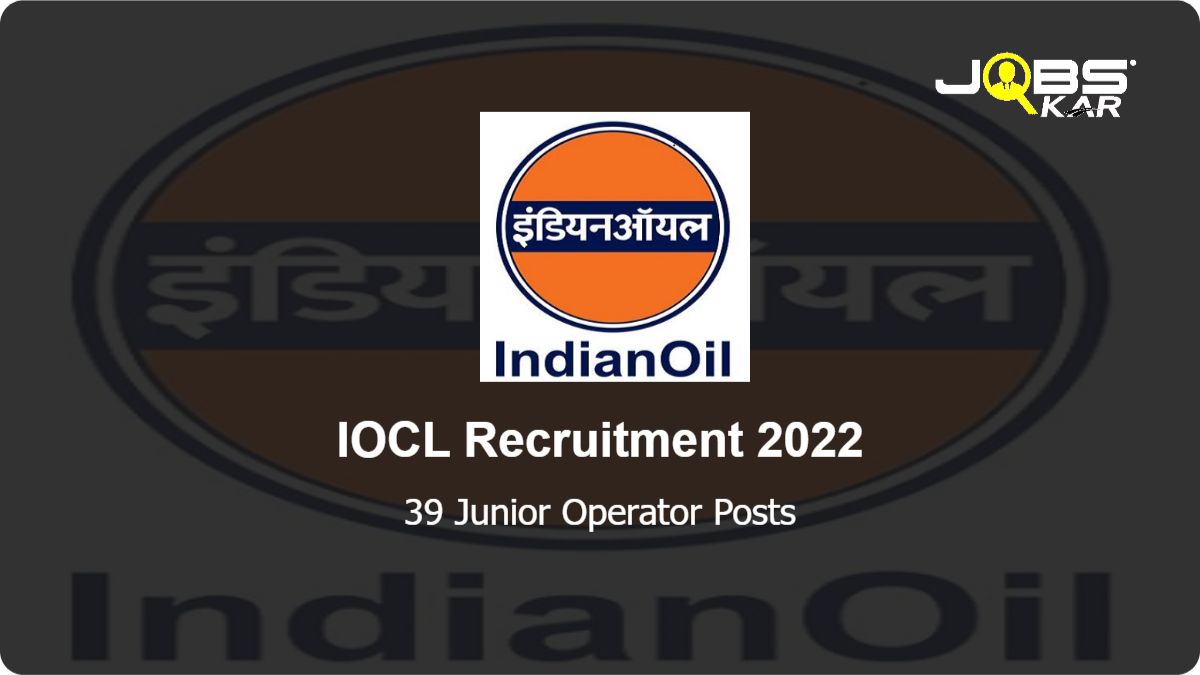 IOCL Recruitment 2022: Apply Online for 39 Junior Operator Posts