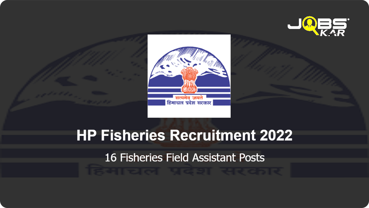HP Fisheries Recruitment 2022: Apply for 16 Fisheries Field Assistant Posts