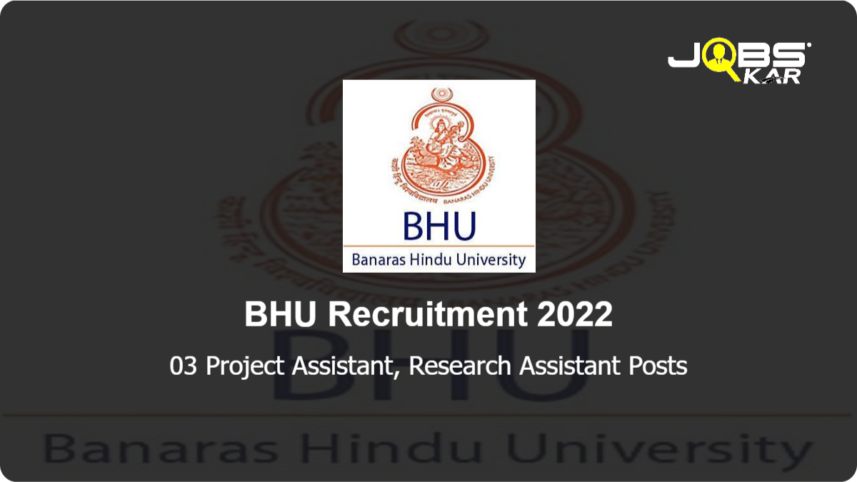 BHU Recruitment 2022: Apply Online for Project Assistant, Research Assistant Posts
