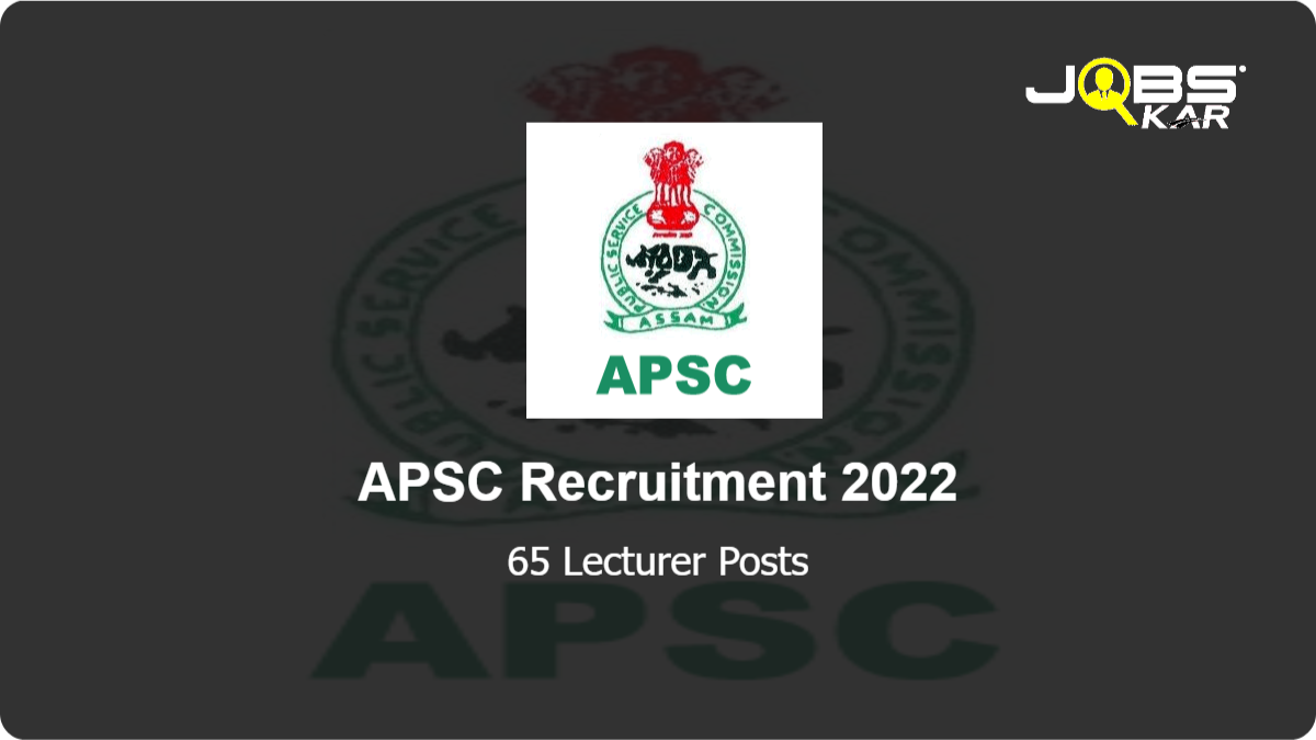 APSC Recruitment 2022: Apply for 65 Lecturer Posts