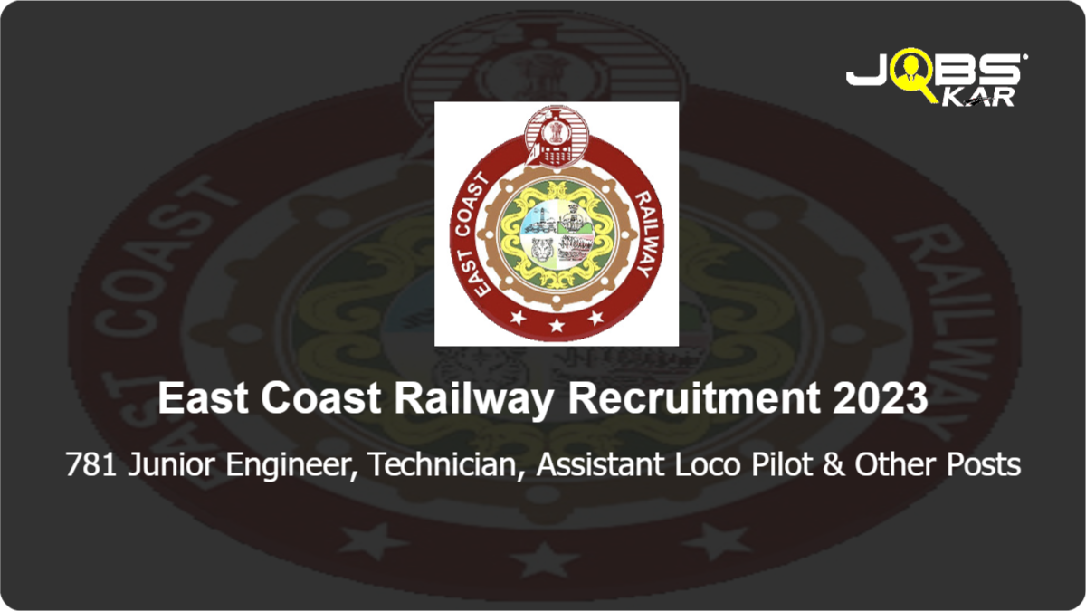 East Coast Railway Recruitment 2023: Apply Online for 781 Junior Engineer, Technician, Assistant Loco Pilot, Train Manager Posts