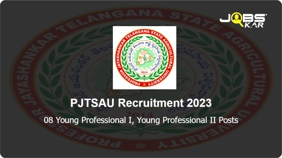 PJTSAU Recruitment 2023: Walk in for 08 Young Professional I, Young Professional II Posts