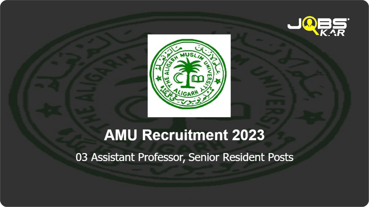 AMU Recruitment 2023: Apply Online for Assistant Professor, Senior Resident Posts