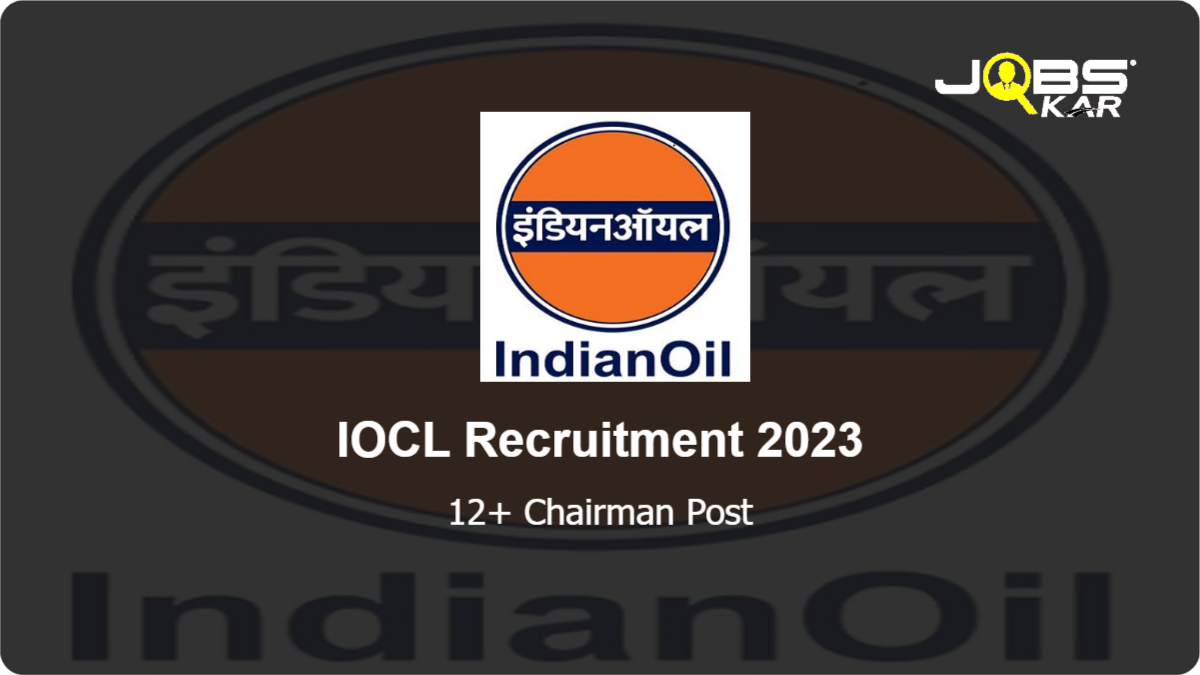 IOCL Recruitment 2023: Apply for Various Chairman Posts