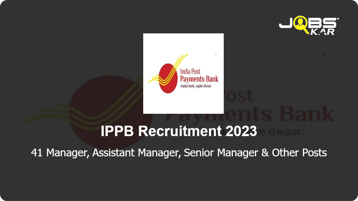 IPPB Recruitment 2023: Apply Online for 41 Manager, Assistant Manager, Senior Manager, Chief Manager, Junior Associate Posts