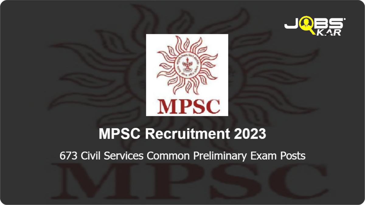 MPSC Recruitment 2023: Apply Online for 673 Civil Services Common Preliminary Exam Posts