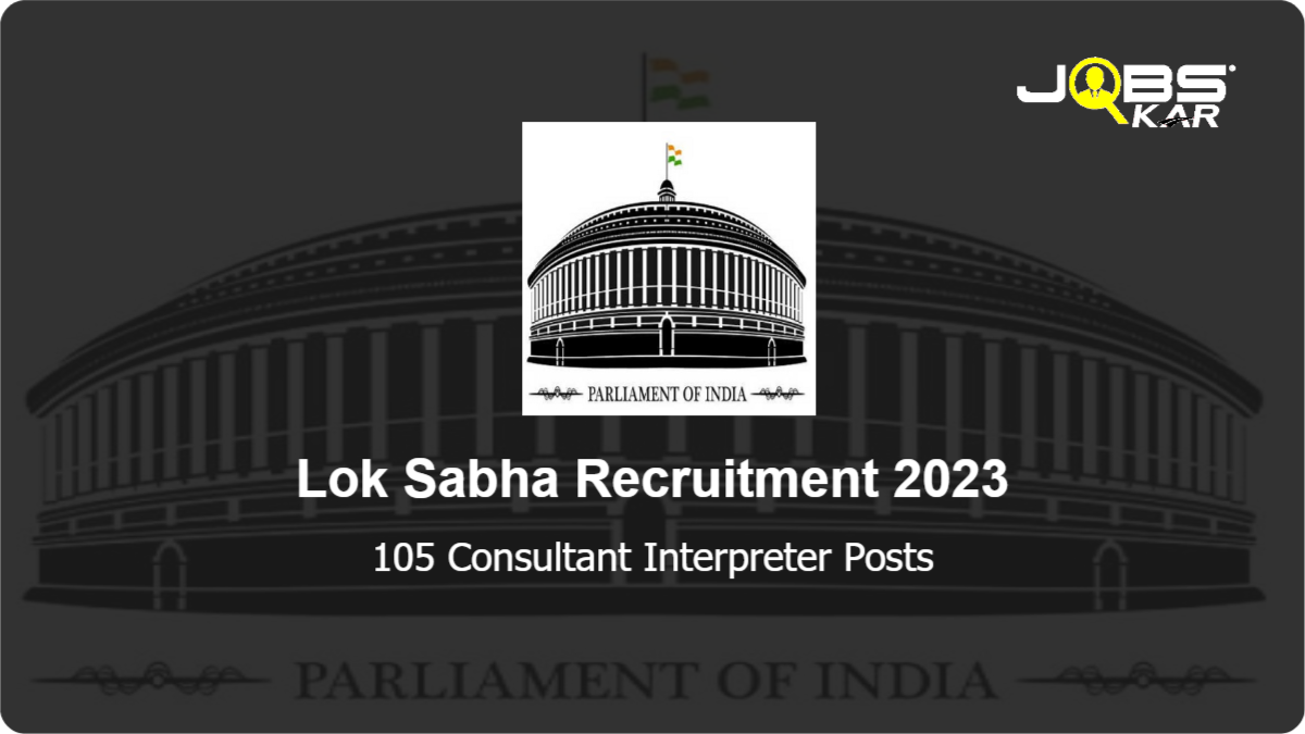 Lok Sabha Recruitment 2023: Apply for 105 Consultant Interpreter Posts