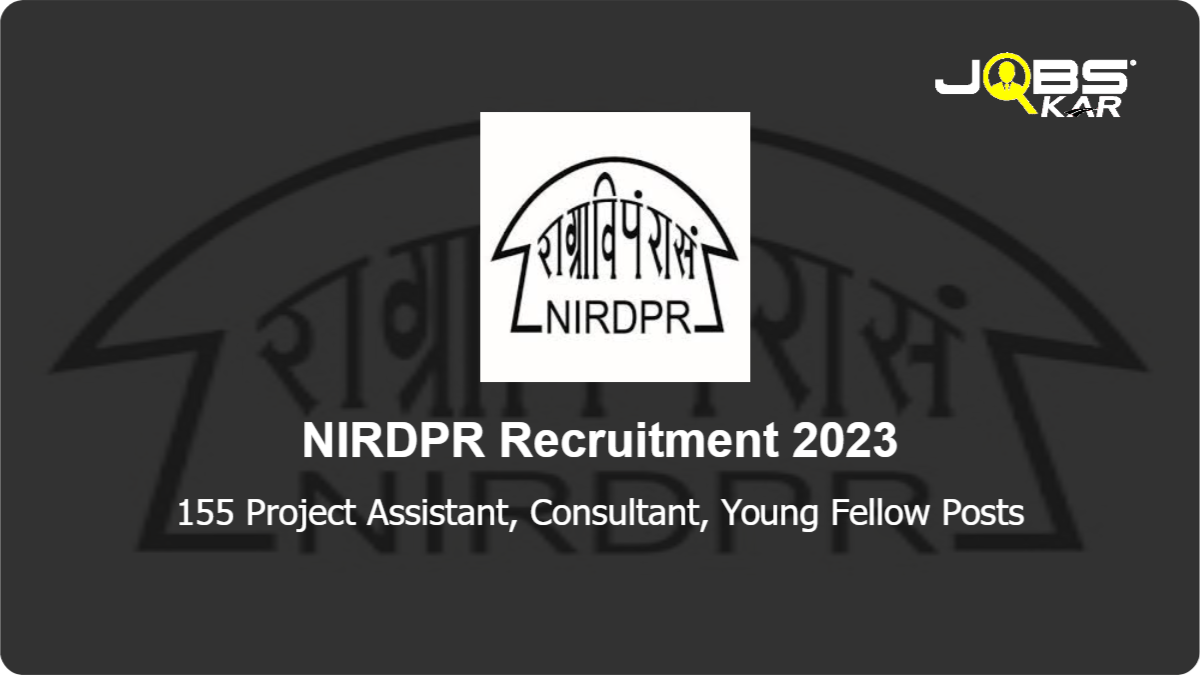 NIRDPR Recruitment 2023: Apply Online for 155 Project Assistant, Consultant, Young Fellow Posts