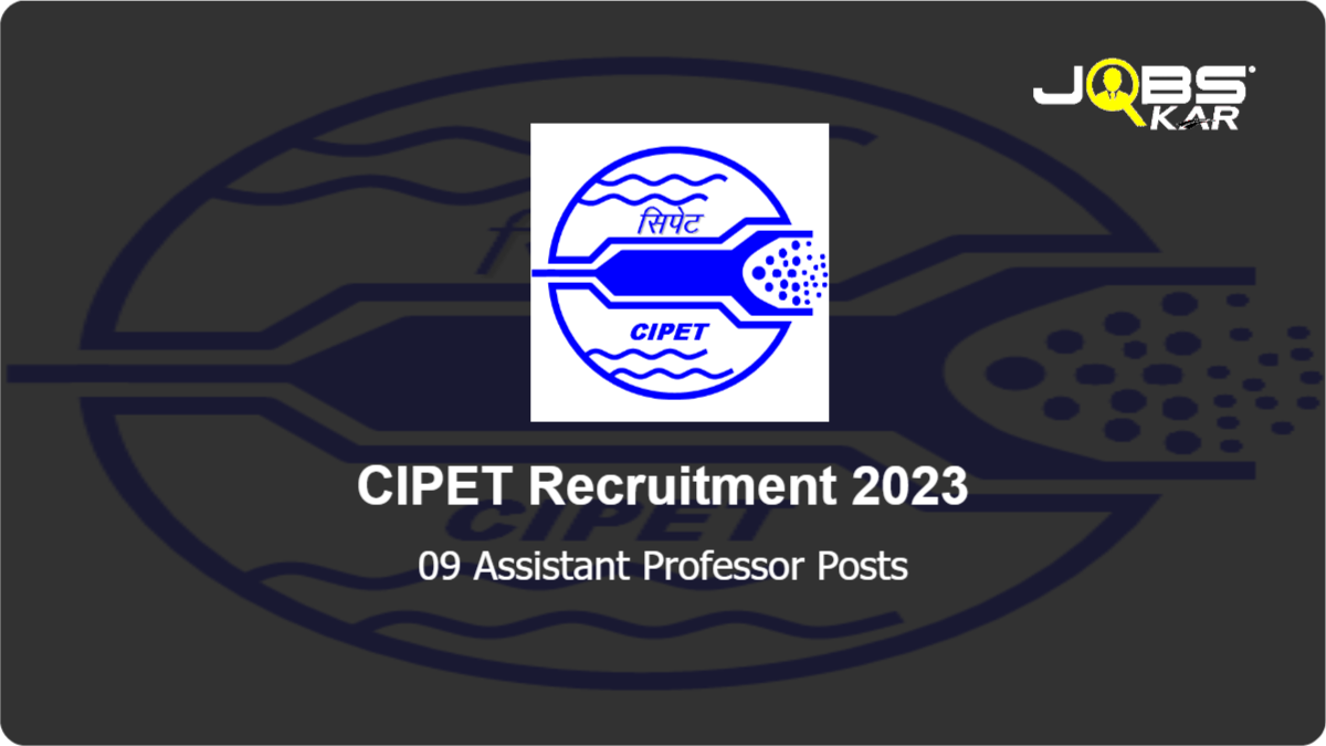 CIPET Recruitment 2023: Apply for 09 Assistant Professor Posts