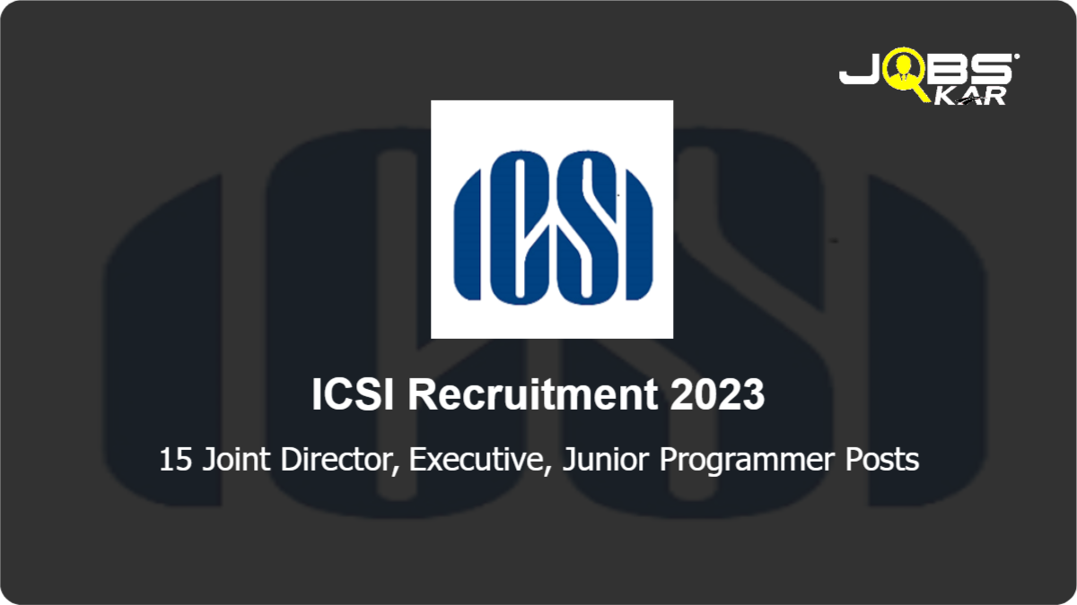 ICSI Recruitment 2023: Apply Online for 15 Joint Director, Executive, Junior Programmer Posts