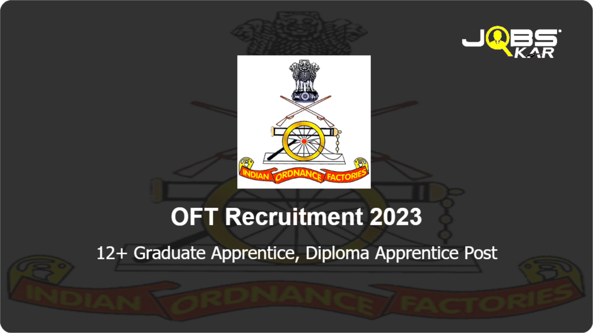 OFT Recruitment 2023: Apply Online for Various Graduate Apprentice, Diploma Apprentice Posts